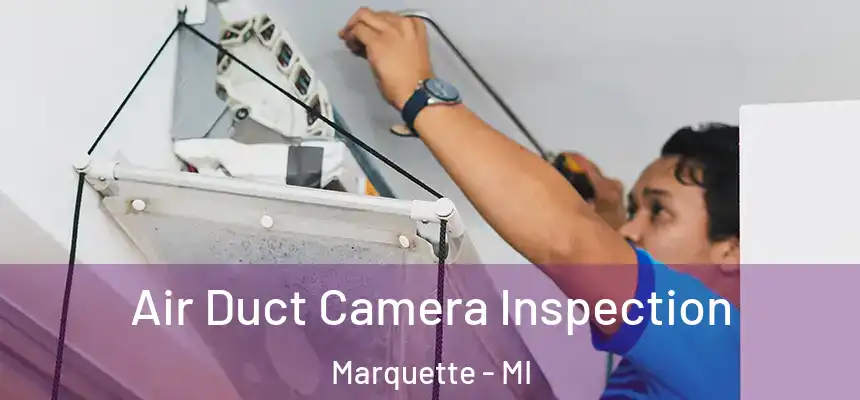  Air Duct Camera Inspection Marquette - MI