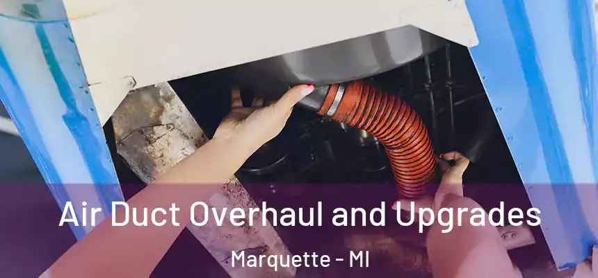 Air Duct Overhaul and Upgrades Marquette - MI