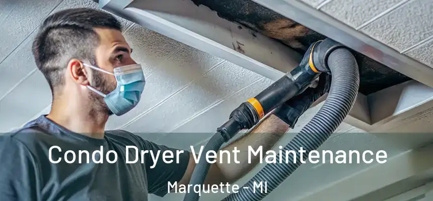  Condo Dryer Vent Maintenance Marquette - MI