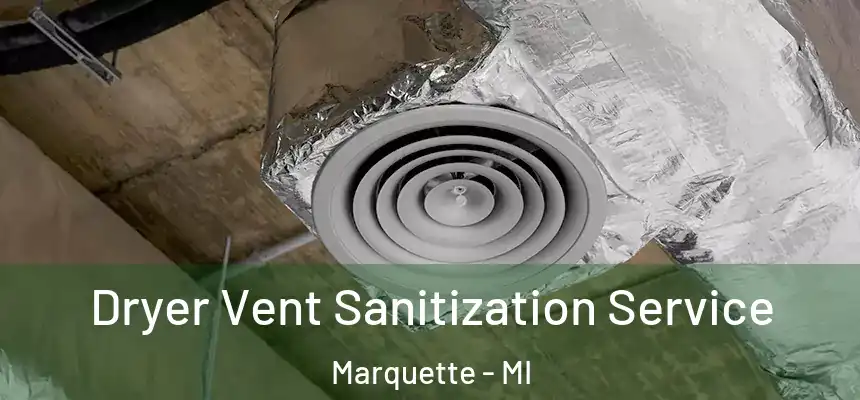  Dryer Vent Sanitization Service Marquette - MI