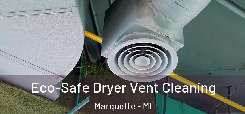  Eco-Safe Dryer Vent Cleaning Marquette - MI