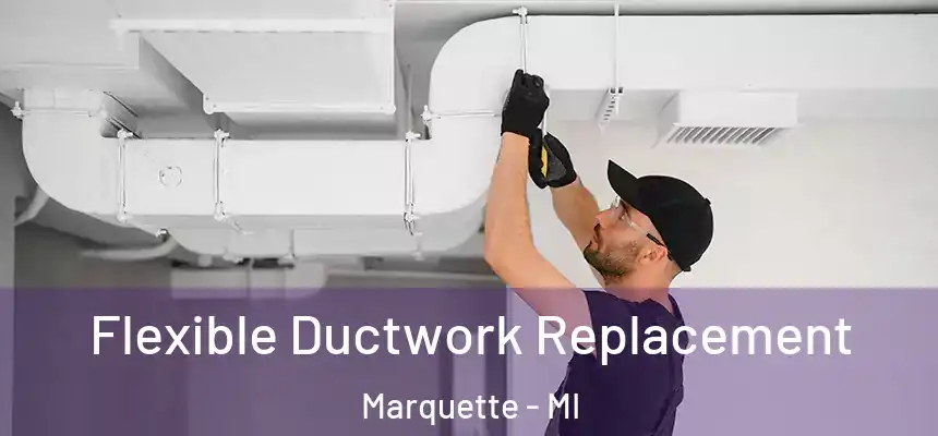 Flexible Ductwork Replacement Marquette - MI