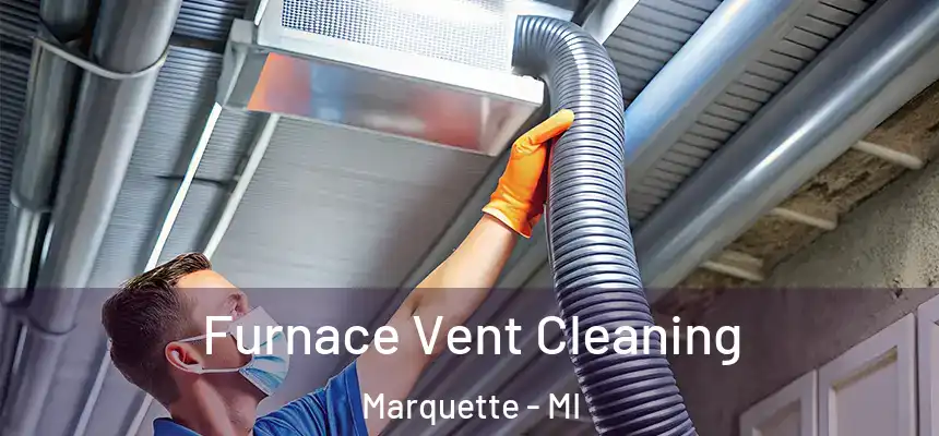  Furnace Vent Cleaning Marquette - MI