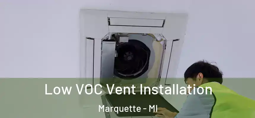  Low VOC Vent Installation Marquette - MI
