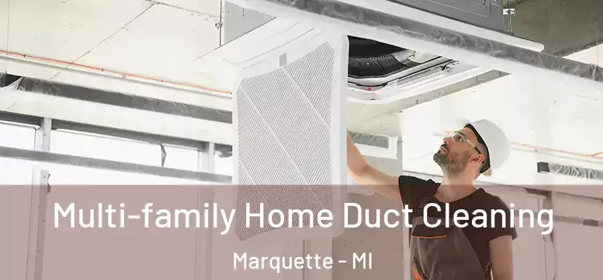 Multi-family Home Duct Cleaning Marquette - MI
