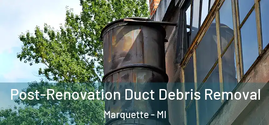  Post-Renovation Duct Debris Removal Marquette - MI