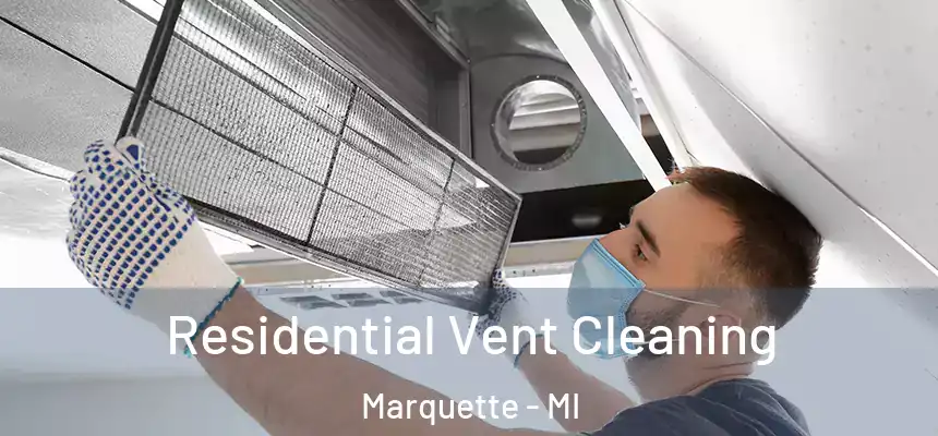 Residential Vent Cleaning Marquette - MI