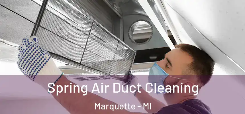 Spring Air Duct Cleaning Marquette - MI