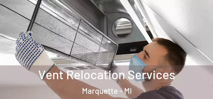  Vent Relocation Services Marquette - MI